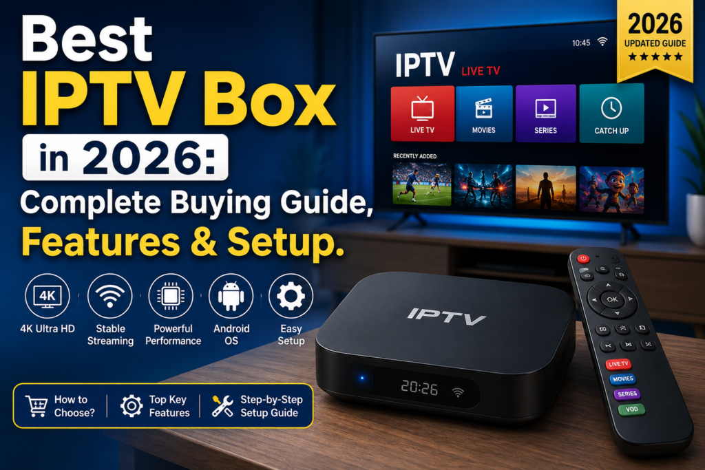 Best IPTV Box in 2026 Complete Buying Guide, Features & Setup