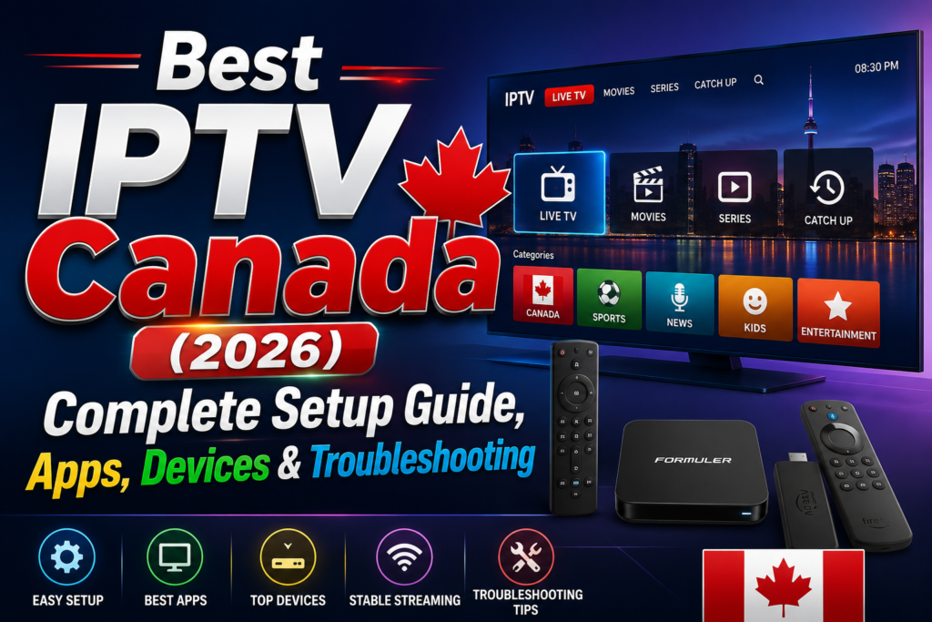 Best IPTV Canada (2026): Complete Setup Guide, Apps, Devices & Troubleshooting