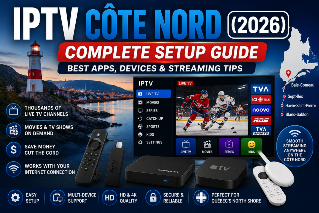 IPTV Côte Nord (2026) Complete Setup Guide, Best Apps, Devices & Streaming Tips