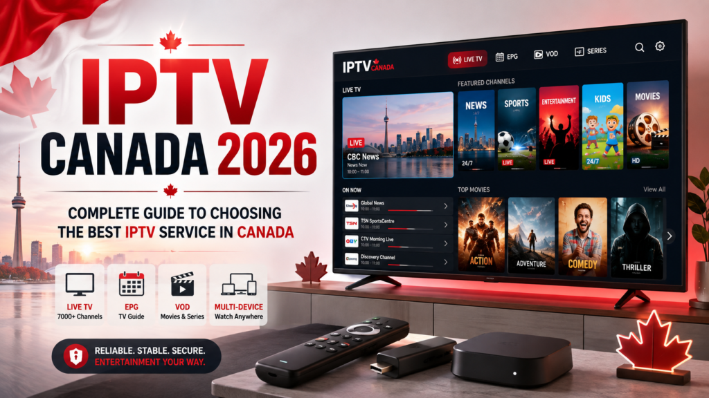 iptv canada 2026 complete guide to choosing the best iptv service in canada