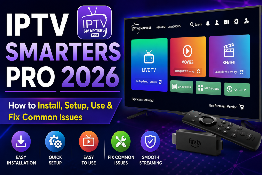 iptv smarters pro 2026 how to install, setup, use & fix common issues
